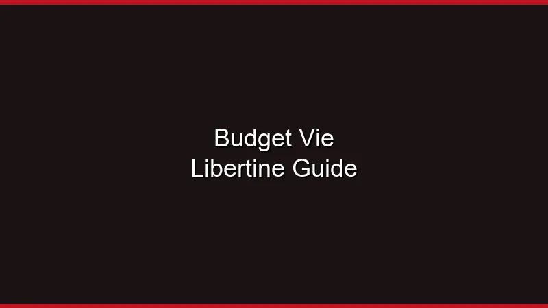 Le budget d'une vie libertine : guide complet