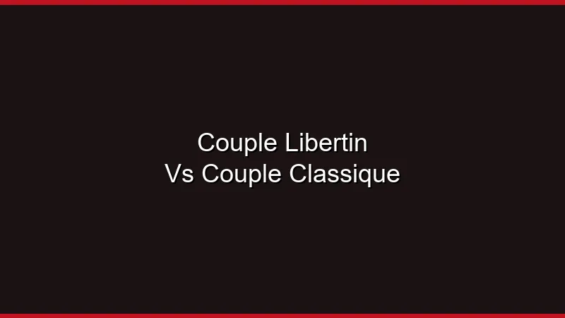 Couple libertin vs couple classique : les différences