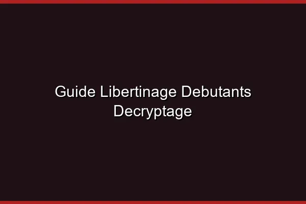 Qu'est-ce que le libertinage en 2026