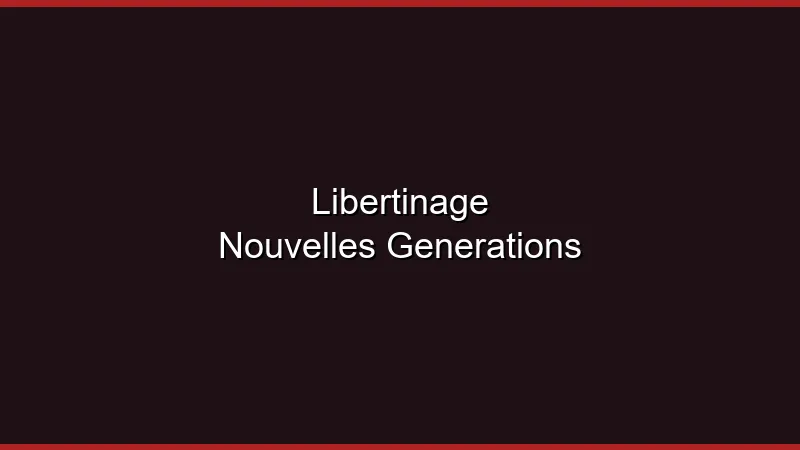 Le libertinage vu par les nouvelles générations