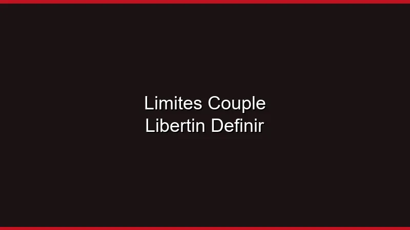 Définir les limites en couple libertin