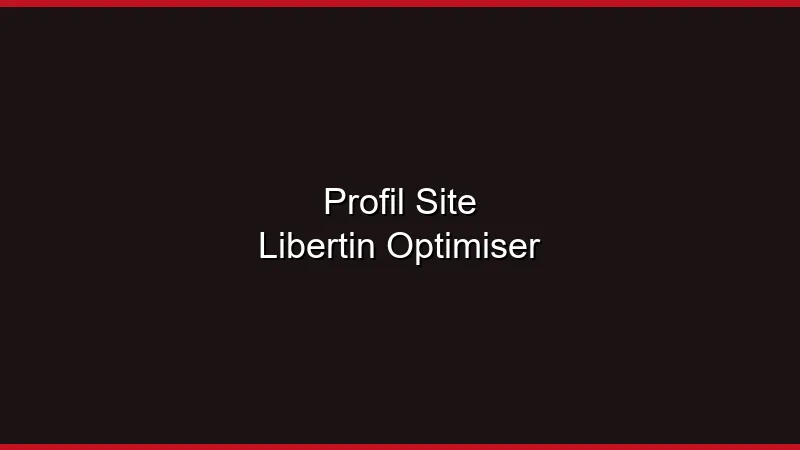 Optimiser son profil sur un site libertin