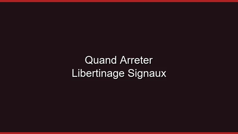 Quand arrêter le libertinage : les signaux d'alerte