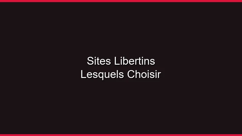 Sites libertins : lesquels choisir en 2026