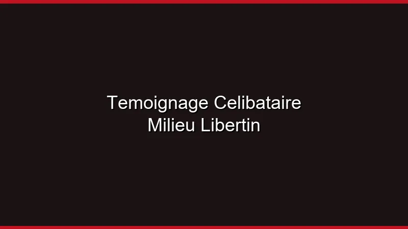 Témoignage : célibataire dans le milieu libertin